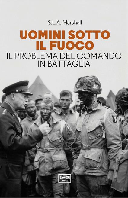 Uomini sotto il fuoco. Il problema del comando in battaglia - Samuel Lyman Atwood Marshall - copertina