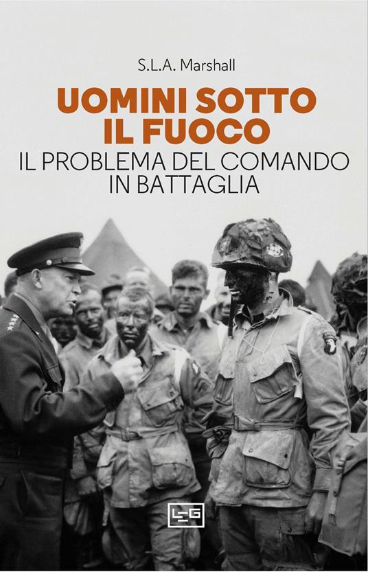 Uomini sotto il fuoco. Il problema del comando in battaglia - Samuel Lyman Atwood Marshall - copertina