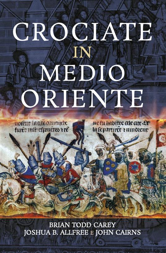 Crociate in Medio Oriente - Brian Todd Carey,Joshua B. Allfree,John Cairns - copertina