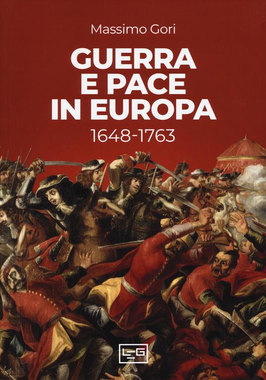 Guerra e pace in Europa 1648-1763 - Massimo Gori - copertina