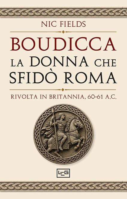 Boudicca, la donna che sfidò Roma. Rivolta in Britannia, 60-61 d.C. - Nic Fields - copertina