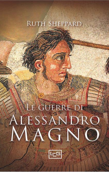 Le guerre di Alessandro Magno - Ruth Sheppard - copertina