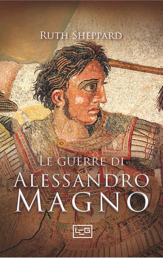 Le guerre di Alessandro Magno - Ruth Sheppard - copertina