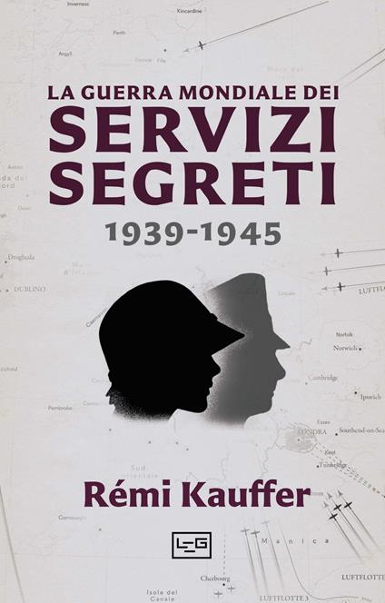 La guerra mondiale dei servizi segreti 1939-1945 - Rémi Kauffer - copertina