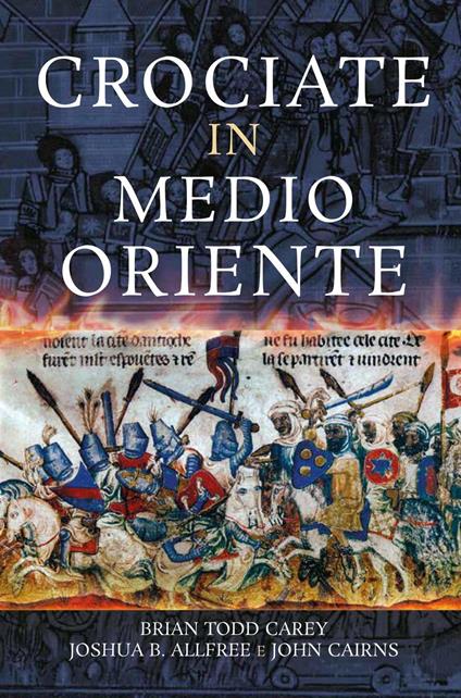 Crociate in Medio Oriente - Joshua B. Allfree,John Cairns,Brian Todd Carey,Rossana Macuz Varrocchi - ebook