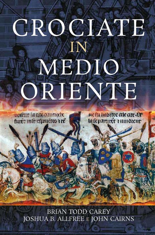 Crociate in Medio Oriente - Joshua B. Allfree,John Cairns,Brian Todd Carey,Rossana Macuz Varrocchi - ebook