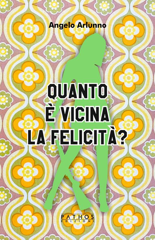 Quanto è vicina la felicità? - Angelo Arlunno - copertina