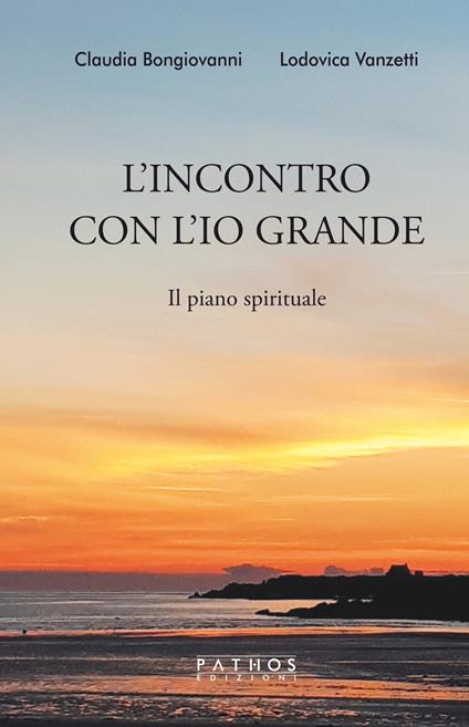L' incontro con l'Io grande. Il piano spirituale - Claudia Bongiovanni,Lodovica Vanzetti - copertina