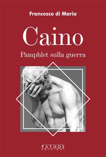 Caino. Pamphlet sulla guerra - Francesco Di Maria - copertina