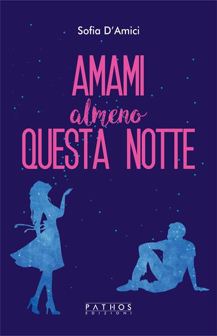 Amami almeno questa notte - Sofia D'Amici - copertina
