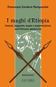 I maghi di Etiopia. Guerre, leggende, magie e superstizioni nell'Etiopia medievale