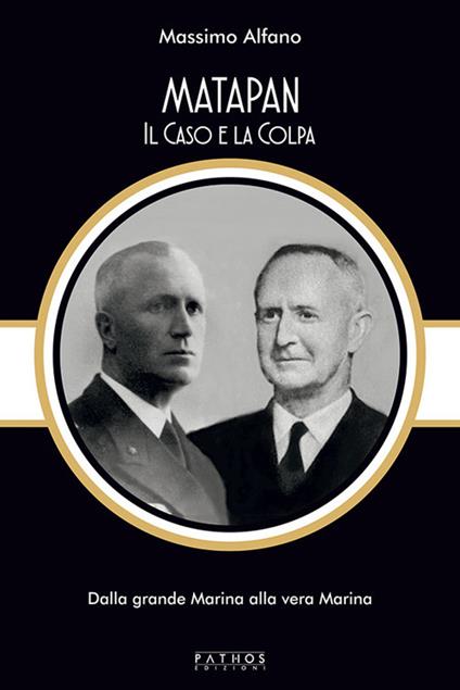 Matapan. Il caso e la colpa. Dalla grande Marina alla vera Marina - Massimo Alfano - copertina