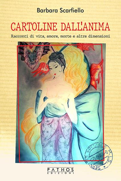 Cartoline dall'anima. Racconti di vita, amore, morte e altre dimensioni - Barbara Scarfiello - copertina