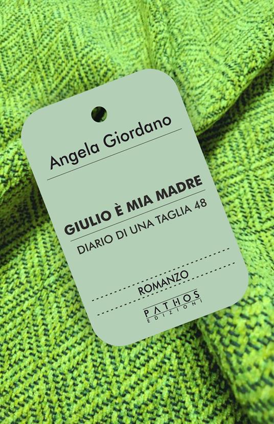 Giulio è mia madre. Diario di una taglia 48 - Angela Giordano - copertina