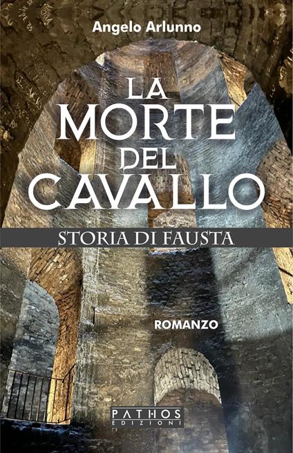 La morte del cavallo. Storia di Fausta - Angelo Arlunno - copertina