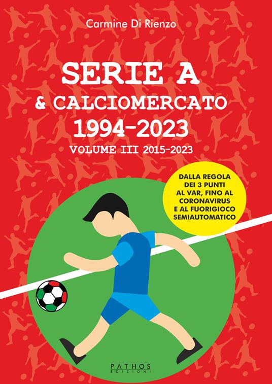 Serie A & calciomercato 1994-2023. Vol. 3: 2015-2023 - Carmine Di Rienzo - copertina