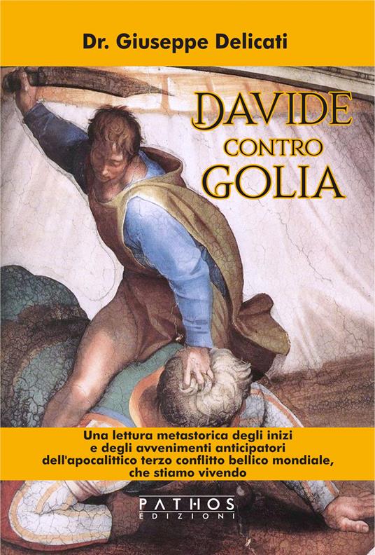 Davide contro Golia. Una lettura metastorica degli inizi e degli avvenimenti anticipatori dell'apocalittico terzo conflitto bellico mondiale, che stiamo vivendo - Giuseppe Delicati - copertina