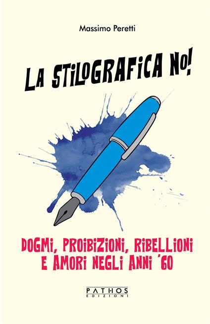 La stilografica no! Dogmi, proibizioni, ribellioni e amori negli anni '60 - Massimo Peretti - copertina