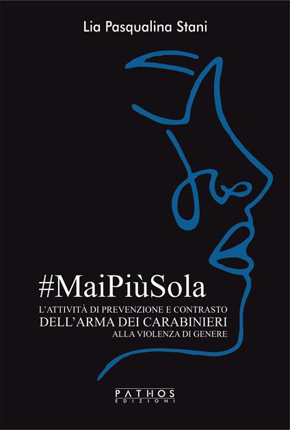 #MaiPiùSola. L'attività di prevenzione e contrasto dell'arma dei carabinieri alla violenza di genere - Lia Pasqualina Stani - copertina