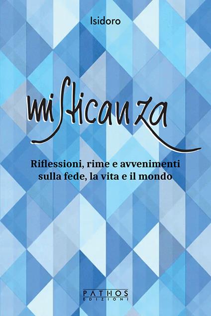 Misticanza. Riflessioni, rime e avvenimenti sulla fede, la vita e il mondo - Isidoro - copertina