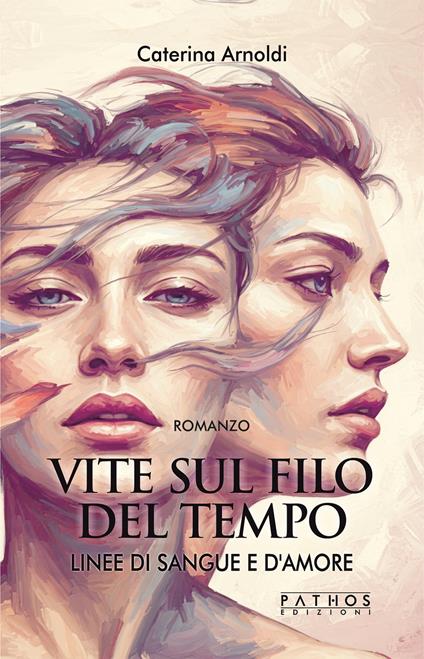 Linee di sangue e d'amore. Vite sul filo del tempo - Caterina Arnoldi - copertina