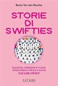 Libro Storie di Swifties. Racconti, emozioni e viaggi attraverso i tour e i fan di Taylor Swift Bauke Van den Bossche