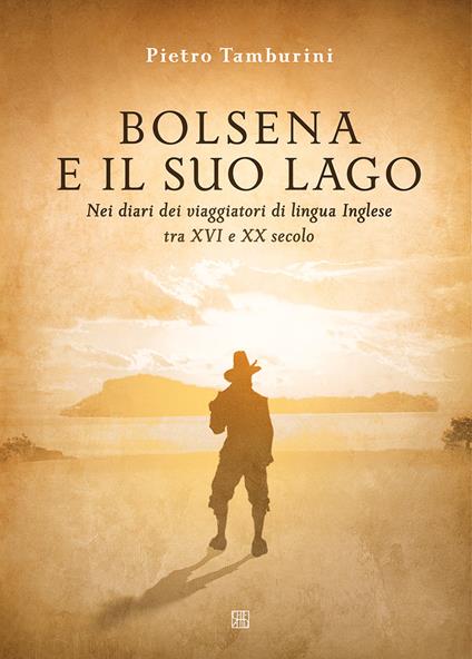 Bolsena e il suo lago nei diari dei viaggiatori di lingua inglese tra XVI e XX secolo. Ediz. illustrata - Pietro Tamburini - copertina