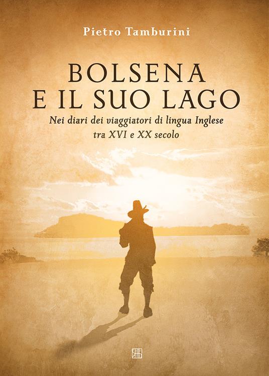 Bolsena e il suo lago nei diari dei viaggiatori di lingua inglese tra XVI e XX secolo. Ediz. illustrata - Pietro Tamburini - copertina