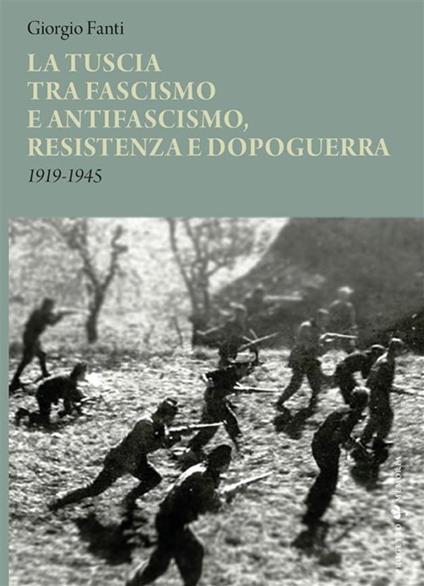 La Tuscia tra fascismo e antifascismo, resistenza e dopoguerra 1919-1945 - Giorgio Fanti - ebook