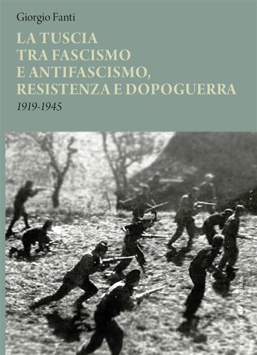 La Tuscia tra fascismo e antifascismo, resistenza e dopoguerra 1919-1945 - Giorgio Fanti - ebook