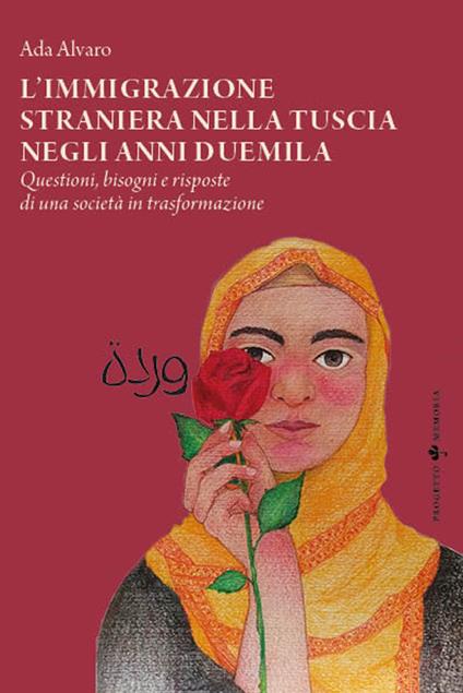 L'immigrazione straniera nella Tuscia negli anni duemila. Questioni, bisogni e risposte di una società in trasformazione - Ada Alvaro - copertina
