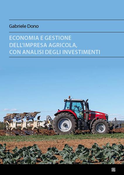 Economia e gestione dell'impresa agricola, con analisi degli investimenti - Gabriele Dono - copertina