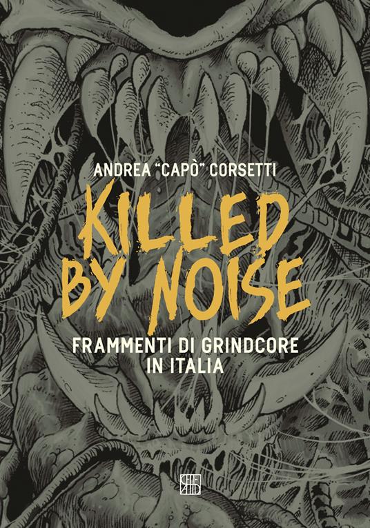 Killed by Noise. Frammenti di Grindcore in Italia - Andrea Capó Corsetti - copertina