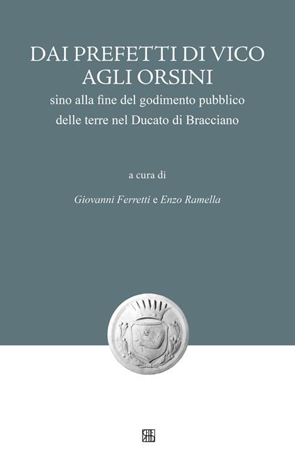 Dai Prefetti di Vico agli Orsini sino alla fine del godimento pubblico delle terre nel Ducato di Bracciano - copertina