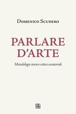 Parlare d'arte. Metodologie storico critico curatoriali