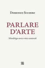 Parlare d'arte. Metodologie storico critico curatoriali