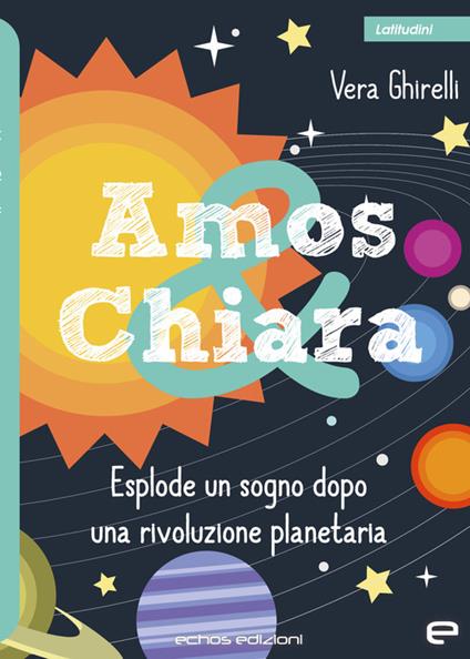 Amos & Chiara. Esplode un sogno dopo una rivoluzione planetaria - Vera Ghirelli - copertina