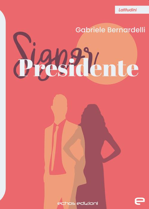 Signor Presidente - Gabriele Bernardelli - copertina