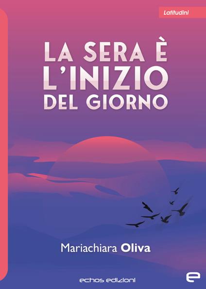 La sera è l'inizio del giorno -  Mariachiara Oliva - copertina