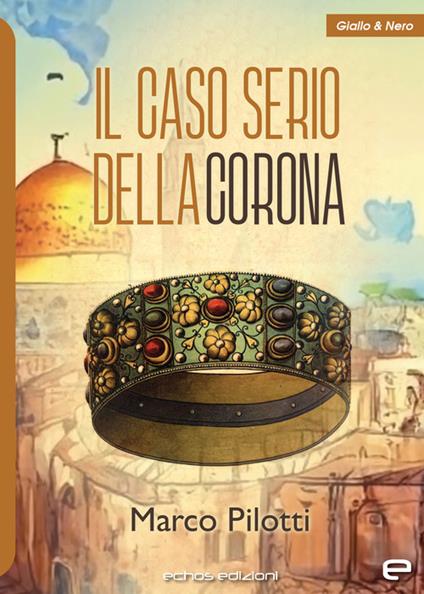 Il caso serio della corona - Marco Pilotti - copertina
