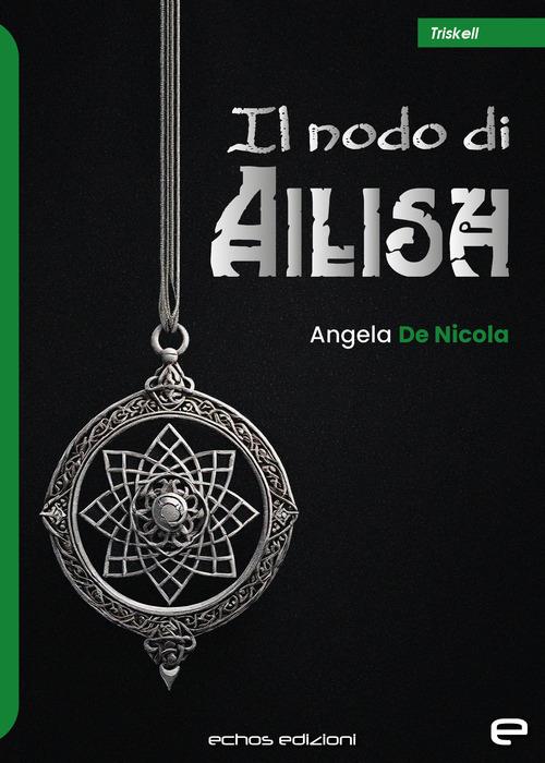 Il nodo di Ailish - Angela De Nicola - copertina