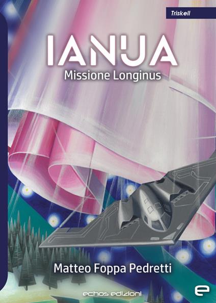 Ianua. Missione Longinus - Matteo Foppa Pedretti - copertina