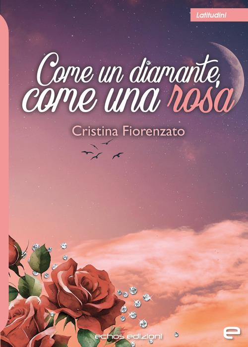 Come un diamante, come una rosa - Cristina Fiorenzato - copertina