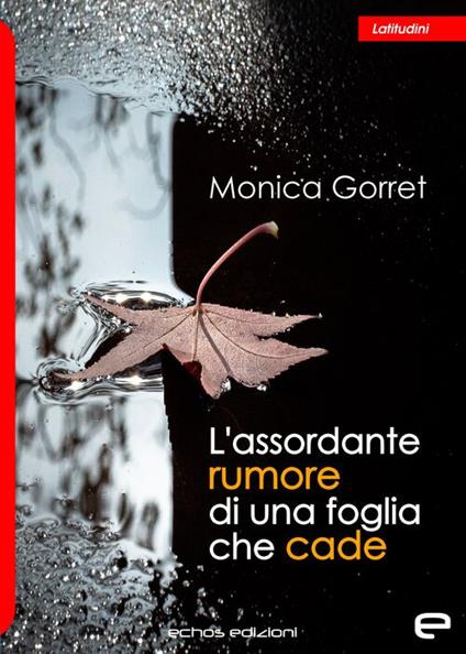 L'assordante rumore di una foglia che cade - Monica Gorret - copertina