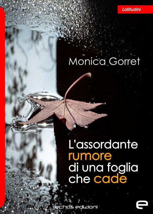 L'assordante rumore di una foglia che cade - Monica Gorret - copertina