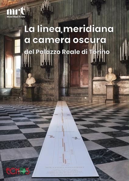 La linea meridiana a camera oscura del Palazzo Reale di Torino - Musei Reali di Torino - copertina