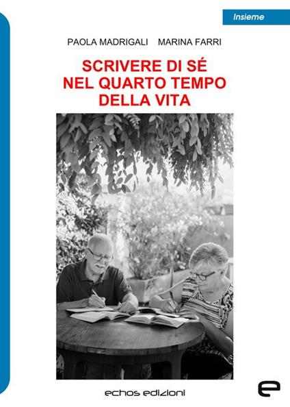 Scrivere di sé nel quarto tempo della vita - Paola Madrigali,Marina Farri - copertina