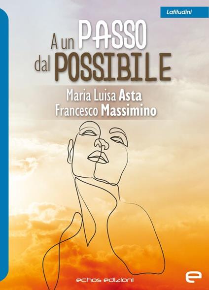 A un passo dal possibile - Maria Luisa Asta,Francesco Massimino - copertina