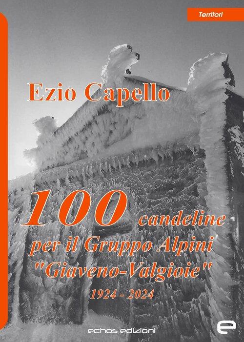 100 candeline per il gruppo Alpini «Giaveno-Valgioie» - Ezio Capello - copertina