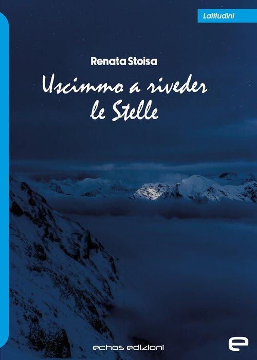 Uscimmo a riveder le stelle - Renata Stoisa - copertina
